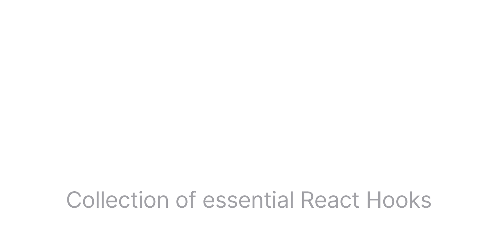ReactUse - Collection of essential React Hooks